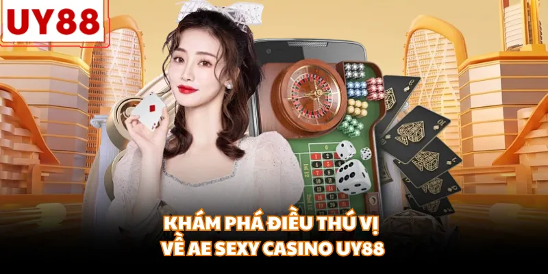 AE Sexy Casino UY88 - Không Gian Trực Tuyến Lôi Cuốn - motx