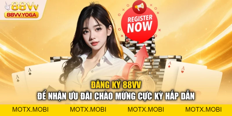 Đăng Ký 88VV - Cách Thức Tham Gia Và Nhận Ưu Đãi 2026 - motx
