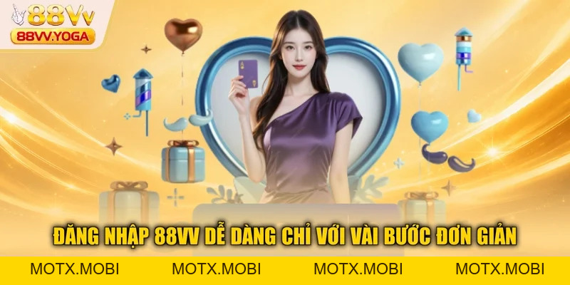 Đăng Nhập 88VV - Đăng Nhập Nhanh Chóng Và Dễ Dàng 2026 - motx