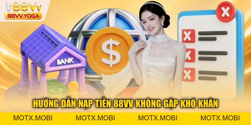 Nạp Tiền 88VV - Hướng Dẫn Chi Tiết Và An Toàn Nhất 2026 - motx