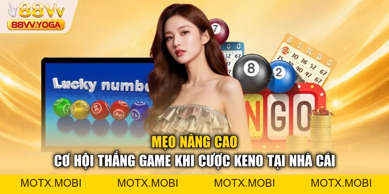 Xổ Số Keno - Cách Tham Gia Cá Cược Chuẩn Nhất Tại 88VV - motx