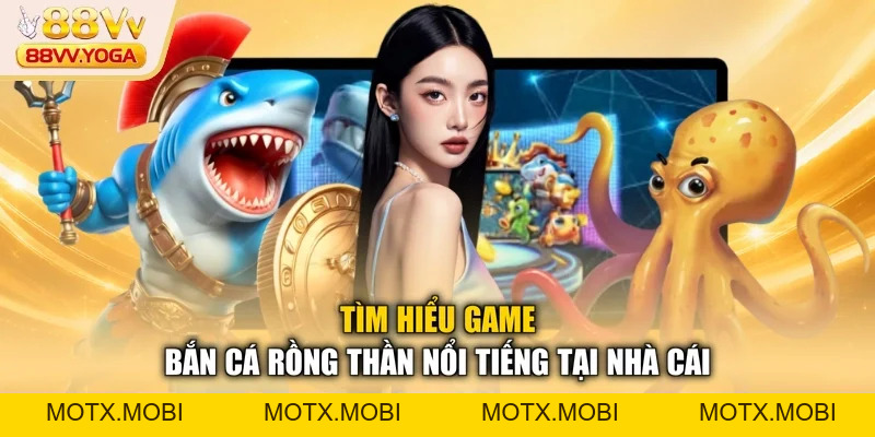 Bắn Cá Rồng Thần - Mẹo Săn Thưởng Tại 88VV Cực Đỉnh - motx